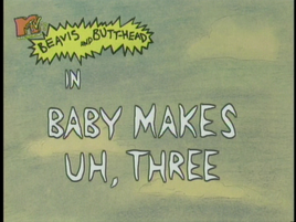 BabyMakes Uh,ThreeTitle