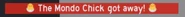 The message sent when Mondo Chick runs out of time. (only appears when you are close to Mondo Chick when it runs out of time)