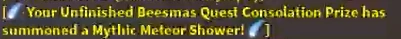 Your Unfinished Beesmas Quest Consolation Prize summoning a Mythic Meteor Shower at the end of Winter Beesmas 2024.