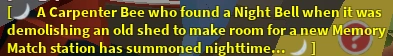 "🌙 A Carpenter Bee who found a Night Bell when it was demolishing an old shed to make room for a new Memory Match station has summoned nighttime... 🌙"
