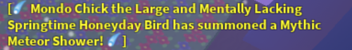 Mondo Chick the Large and Mentally Lacking Springtime Honeyday Bird summoning a Mythic Meteor Shower at the end of Beesmas 2020.
