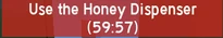 HoneyDispenser2.png (15 KB) The cooldown timer for attempting to use the Honey Dispenser within an hour of its last usage.