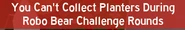 "you can't harvest".png (26 KB) The caption that appears when you try to harvest a planter in a Robo Bear Challenge Round.