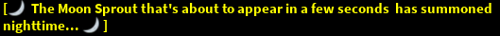 "🌙 The Moon Sprout that's about to appear in a few seconds has summoned nighttime... 🌙"