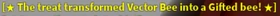 The text that appears in the chat when a bee turns gifted via a treat.