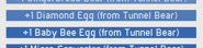 Screenshot 2024-08-29 234103.png (8 KB) A player obtaining both a Diamond Egg and a Baby Bee Egg from defeating Tunnel Bear.
