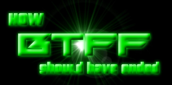 How BTFF Should Have Ended