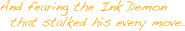 «И боящийся чернильного демона, следующего за каждым его шагом.»