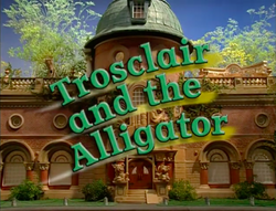 Trosclair And The Alligator Title Card