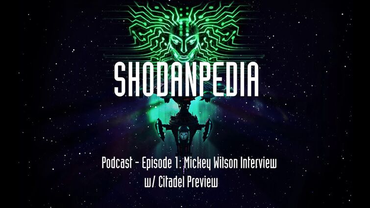 Shodanpedia Podcast - Episode 1: Mickey Wilson Interview w/ Citadel Preview