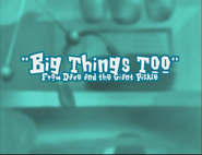 Title card for Big Things Too