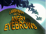 LarryBoy and the Angry Eyebrows/Transcript