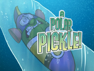 Title card for A Polar Pickle!