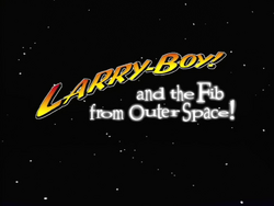 LarryBoyAndTheFibFromOuterSpaceTitleCard