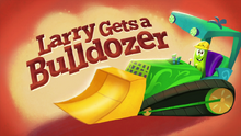 LarryGetsABulldozerTitleCard