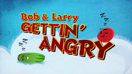 Bob & Larry Gettin' Angry