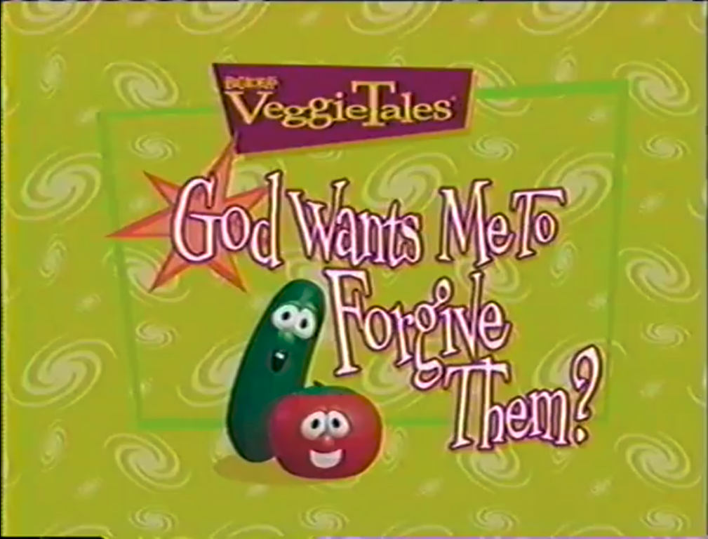 veggietales god wants me to forgive them