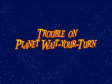 TroubleOnPlanetWaitYourTurnDVDTitleCard