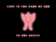 Cast in the name of God, ye not guilty.