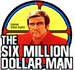 The Six Million Dollar Man