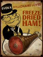 "Even A Millionaire Loves Freeze Dried Ham!"