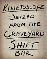 Kinetoscope Graveyard Shift Bar