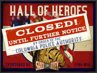 Hall of Heroes Closed Poster.png (2.58 MB) The Hall of Heroes, closed by the Columbia Police Authority.