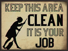 "Keep this area clean; it is your job."