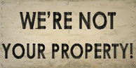 We're Not Your Property!