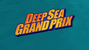 Deep Sea Grand Prix
