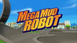 Mega Mud Robot title card