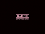 BLACKPINK Arena Tour 2018 "Special Final in Kyocera Dome Osaka"