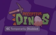 Deceptive Dinos, temporarily disabled