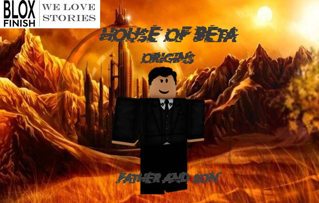 House of Beta Origins Father and Son Blox Finish RP Wiki Fandom