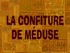 La Confiture de Méduse