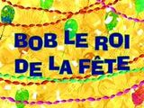 Bob, le roi de la fête