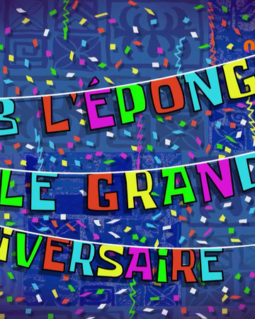 Bob L Eponge Le Grand Anniversaire Wiki Bob L Eponge Fandom