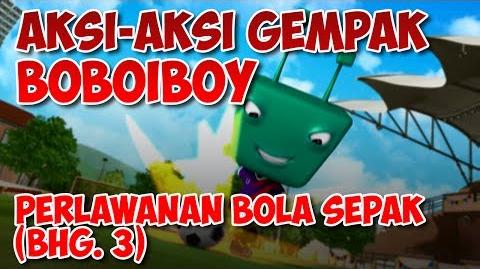 BoBoiBoy Perlawanan Bola Sepak Bahagian 3
