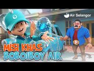 Misi KHAS BoBoiBoy Air x Air Selangor