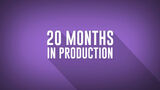 20 Months in Production