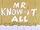 Mr. Know-It All