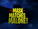 The Mask of Matches Malone!