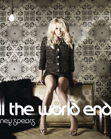 Till The World Ends Britney Spears Wiki Fandom