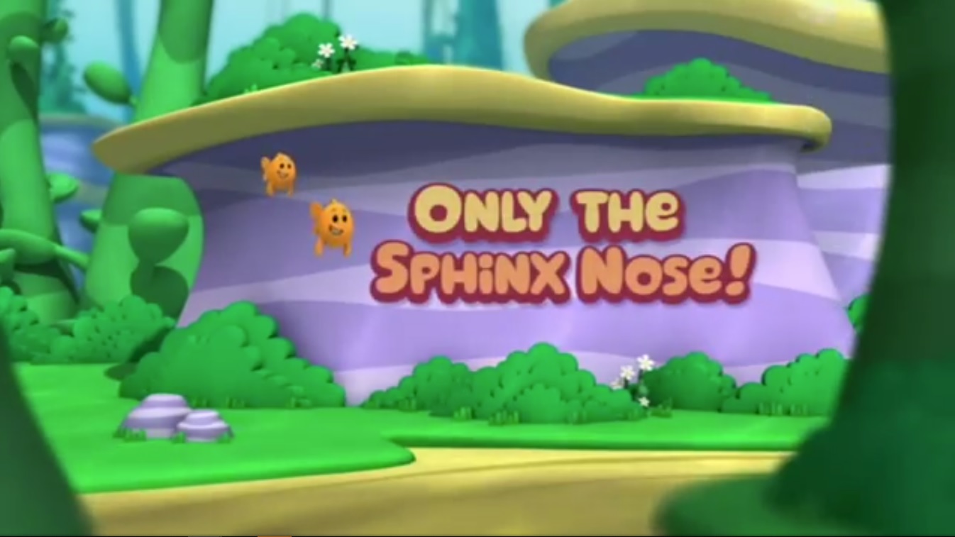 Only The Sphinx Nose Bubble Guppies Wiki Fandom