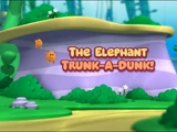 The Elephant Trunk-a-Dunk!