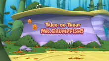 TrickOrTreatMr.Grumpfish!.png
