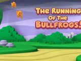 The Running of the Bullfrogs!