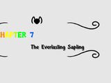Chapter 7: The Everlasting Sapling