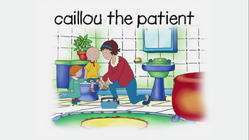 Caillou the Patient Remastered Title Card