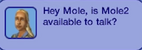 Is Mole available to talk?